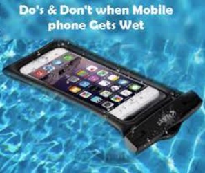 Do’s and Don’t when Mobile Phone Gets Wet
